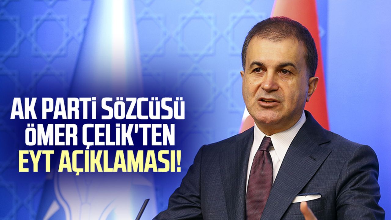 AK Parti Sözcüsü Ömer Çelik'ten EYT açıklaması!