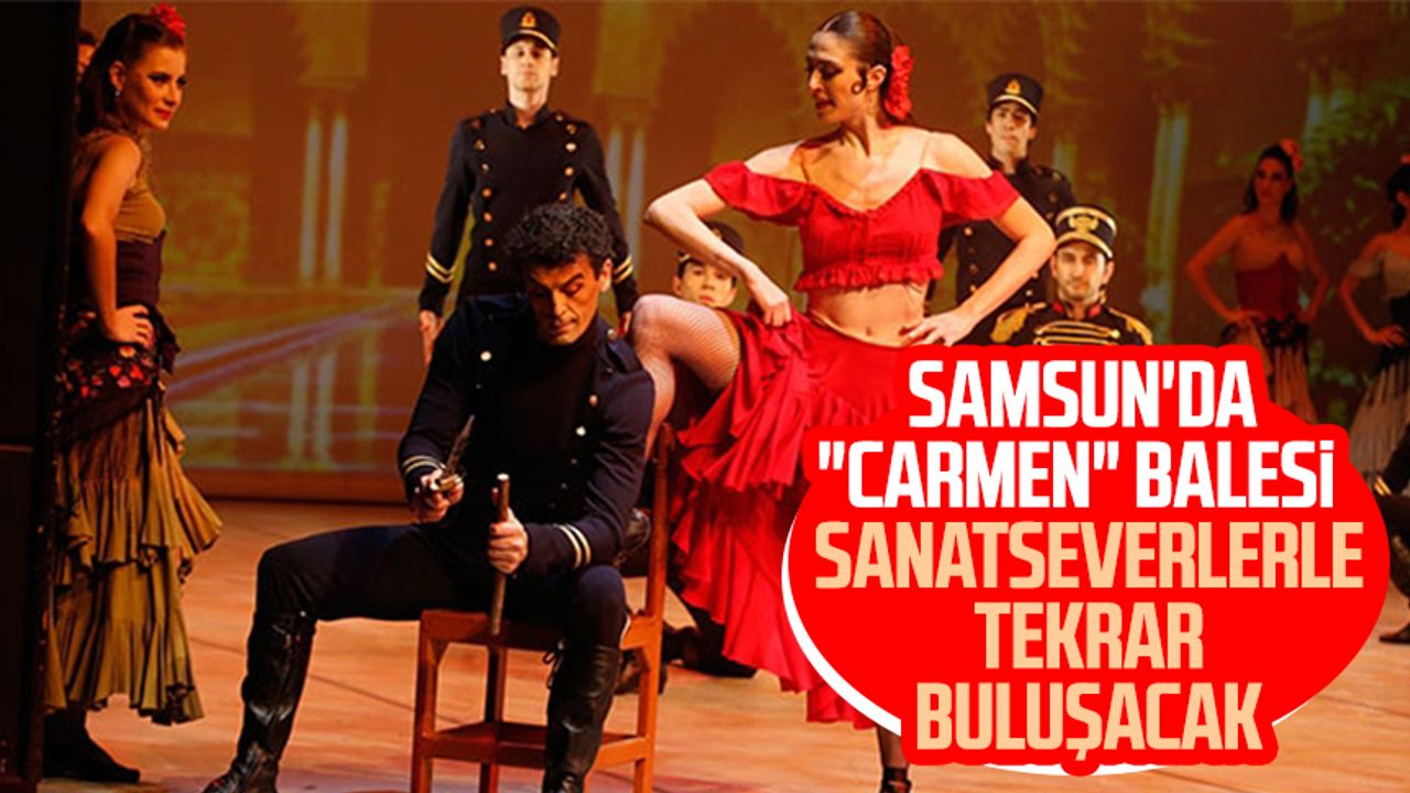 Samsun'da "Carmen" balesi sanatseverlerle tekrar buluşacak