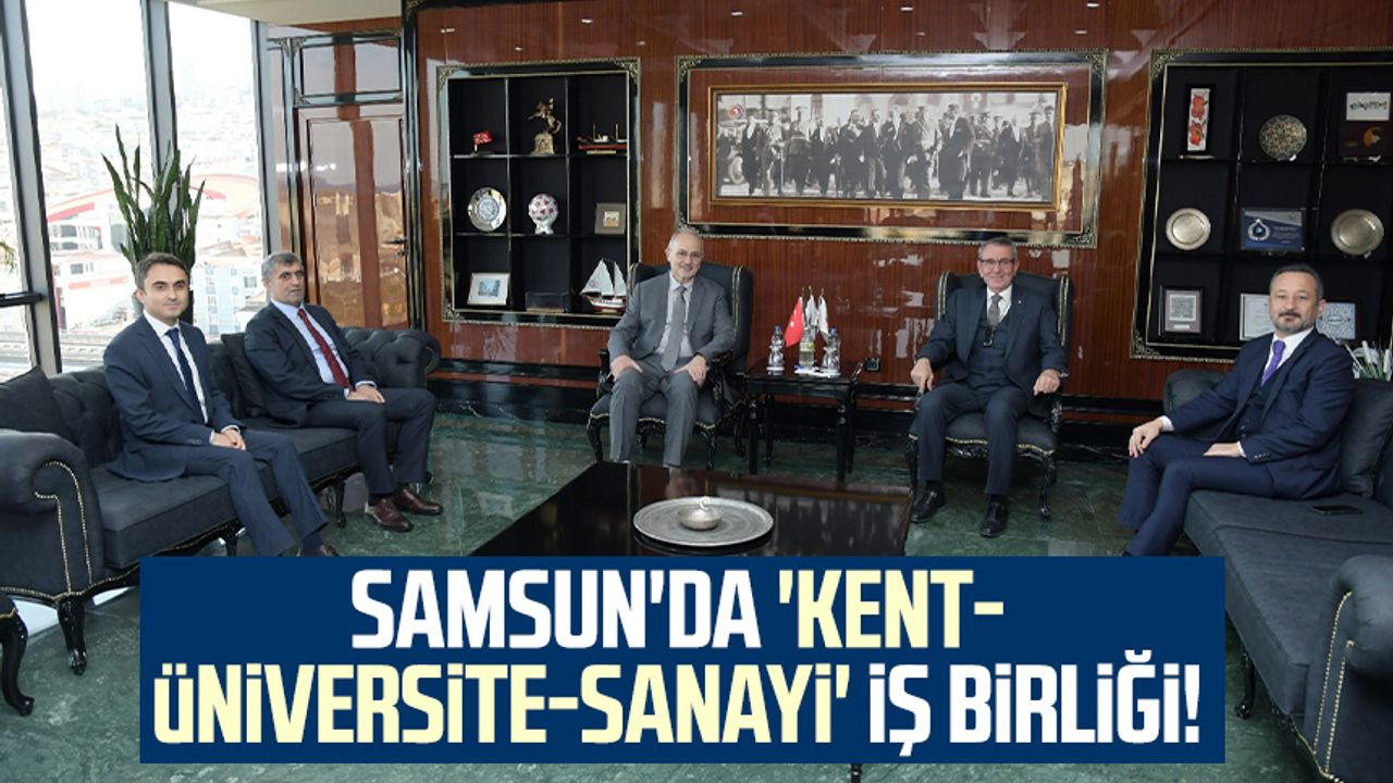Samsun'da 'kent-üniversite-sanayi' iş birliği!