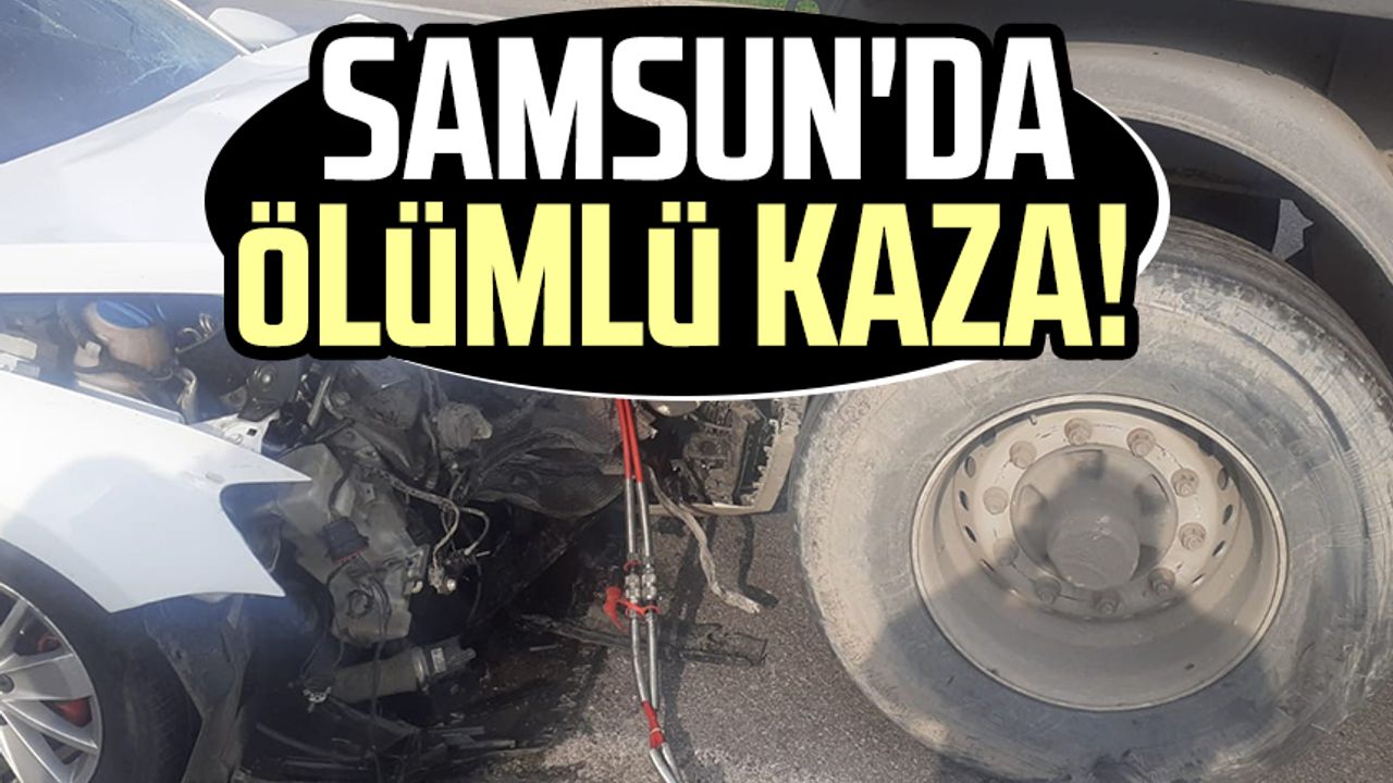 Samsun'da ölümlü kaza!
