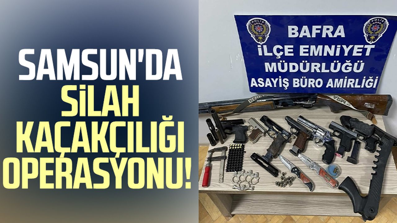 Samsun'da silah kaçakçılığı operasyonu!