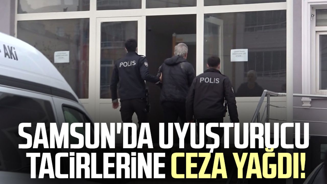 Samsun'da uyuşturucu tacirlerine ceza yağdı!
