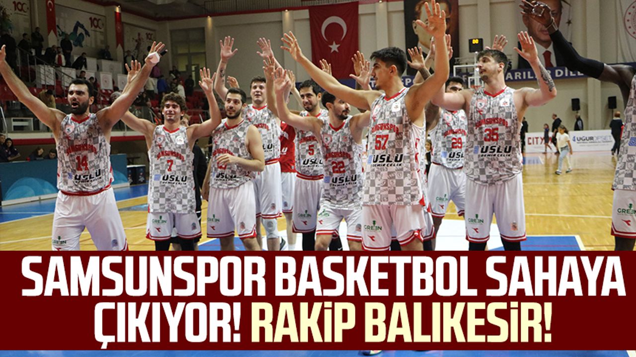 Samsunspor Basketbol sahaya çıkıyor! Rakip Balıkesir!