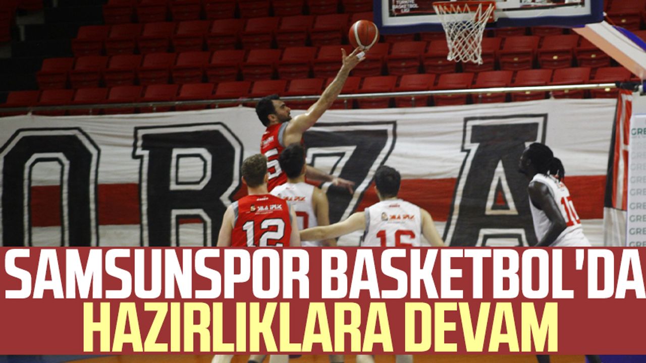 Samsunspor Basketbol'da hazırlıklara devam 