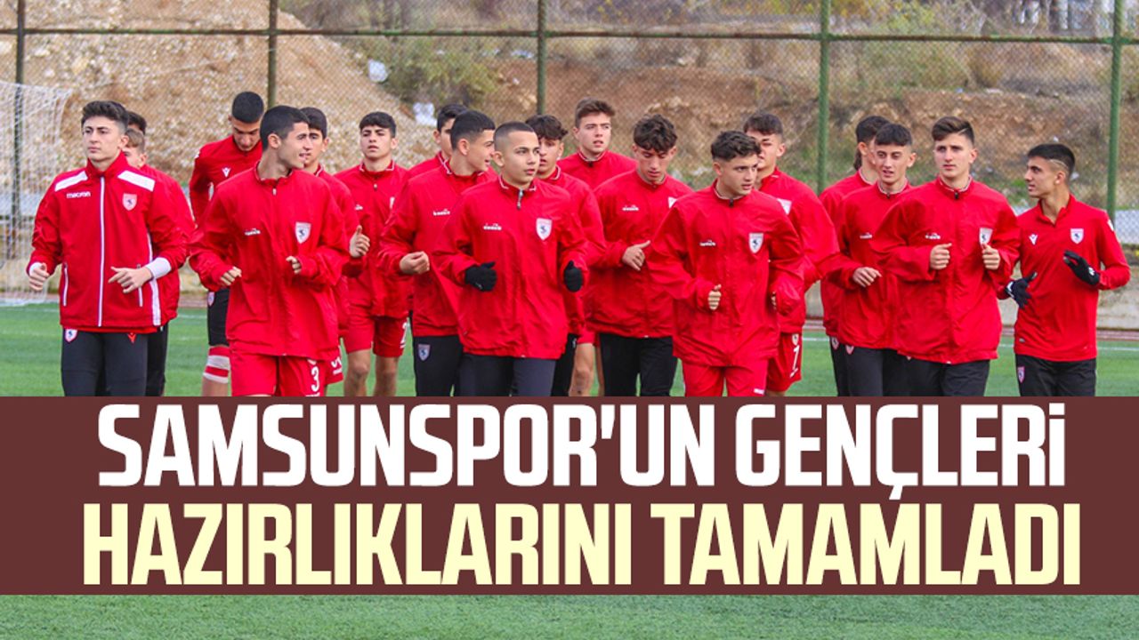 Samsunspor'un gençleri hazırlıklarını tamamladı
