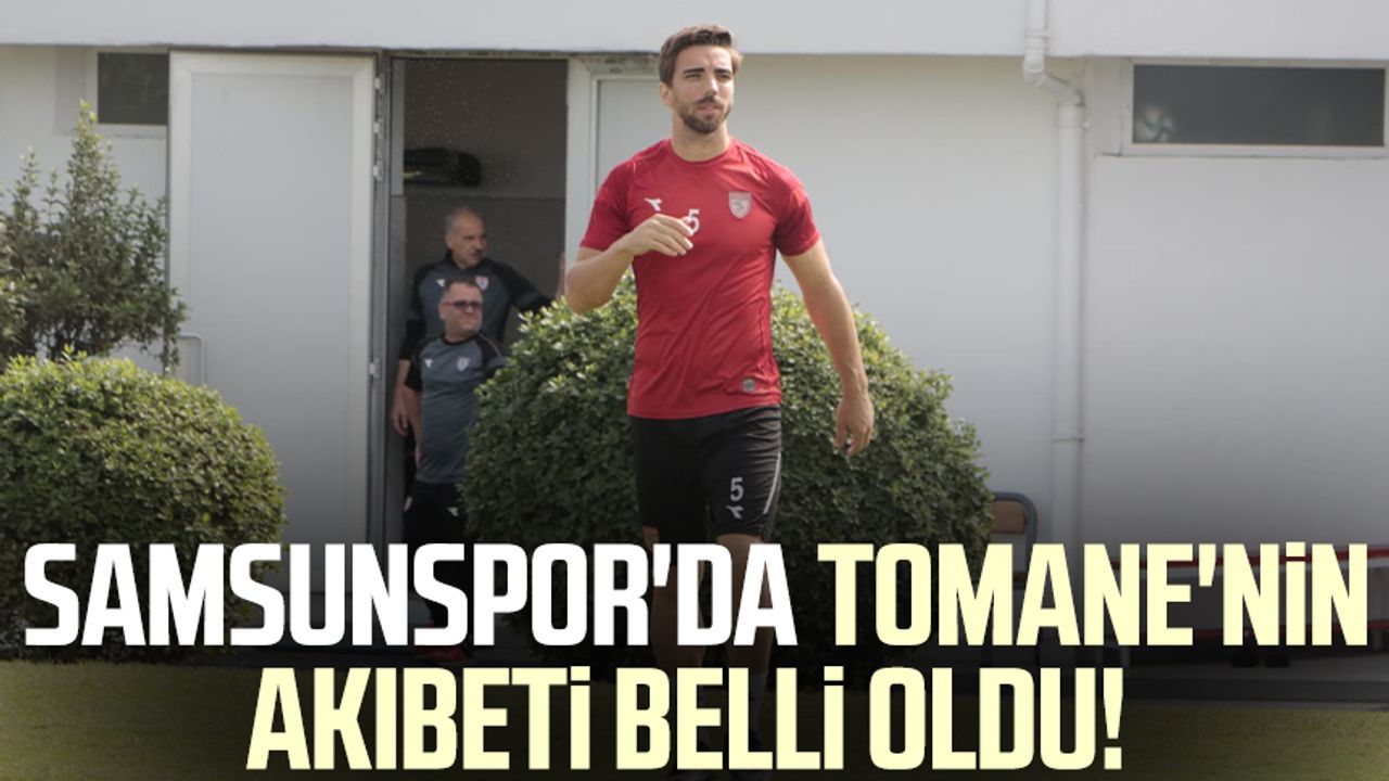 Samsunspor'da Tomane'nin akıbeti belli oldu!