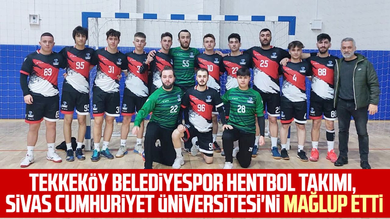 Tekkeköy Belediyespor Hentbol Takımı, Sivas Cumhuriyet Üniversitesi'ni mağlup etti