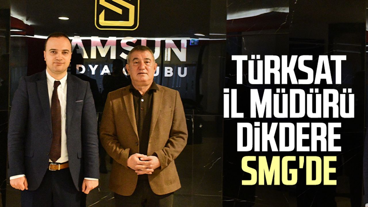 Türksat İl Müdürü Mustafa Öner Dikdere Samsun Medya Grubu'nda