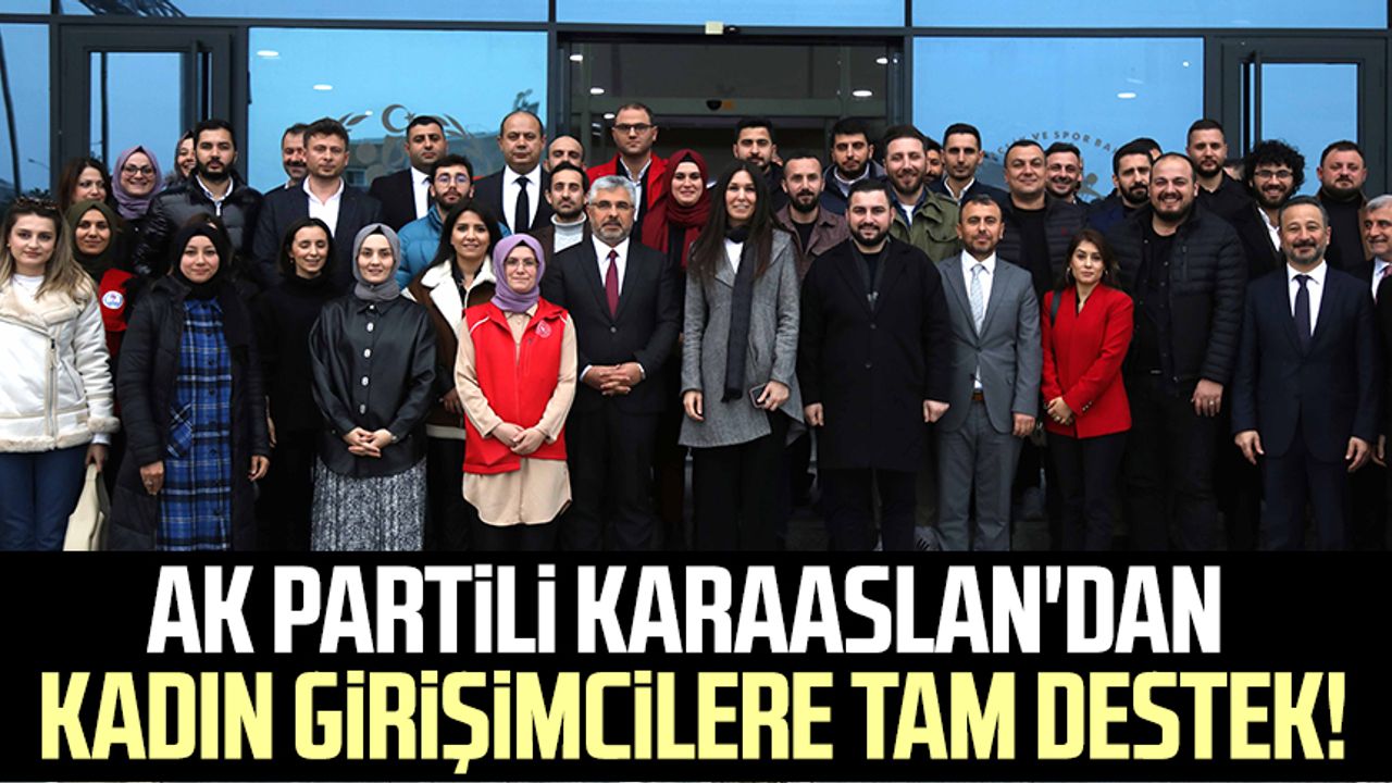 AK Partili Karaaslan'dan kadın girişimcilerle tam destek!