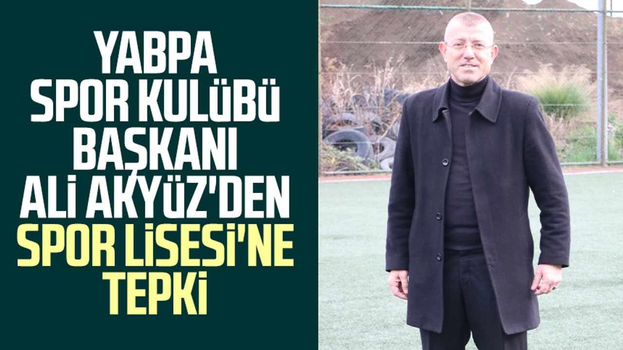 YABPA Spor Kulübü Başkanı Ali Akyüz'den Spor Lisesi'ne tepki