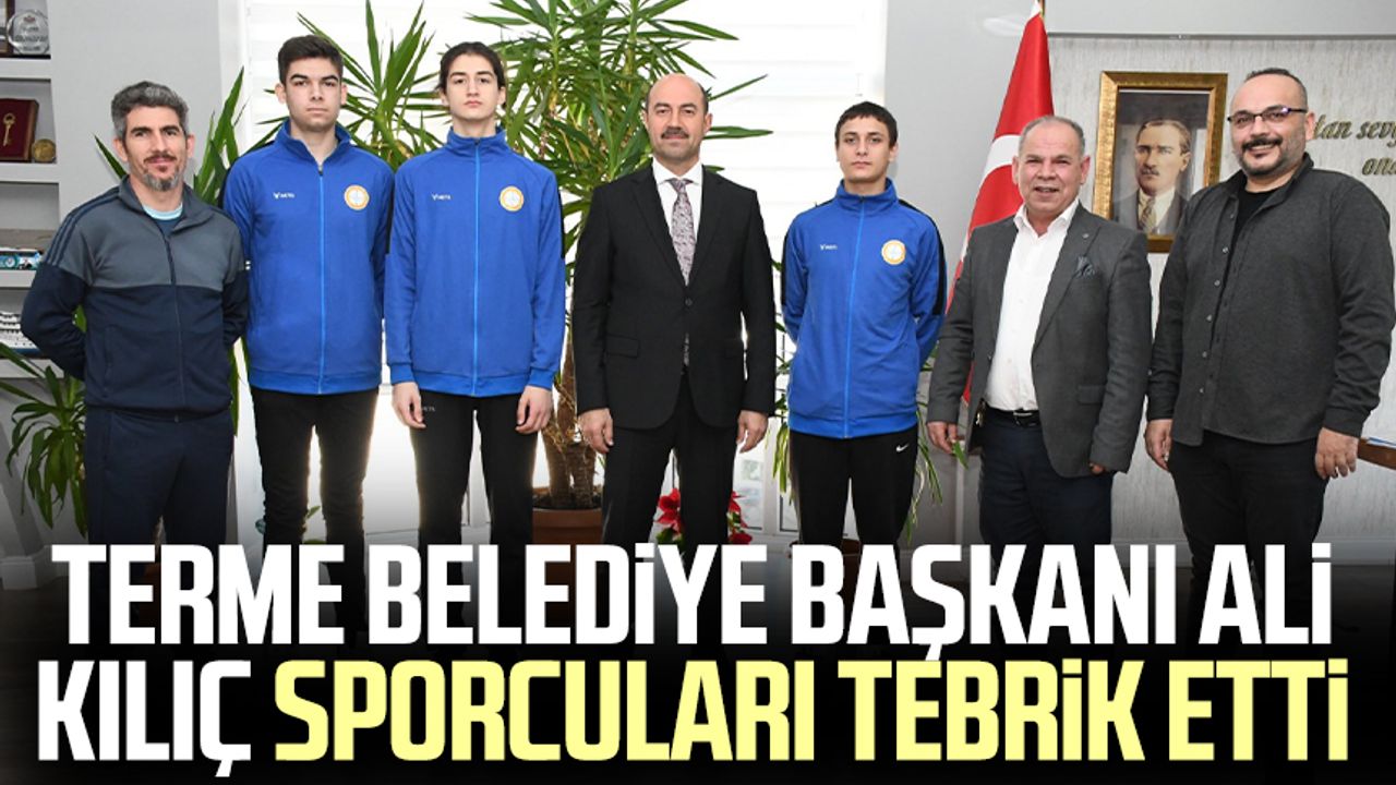 Terme Belediye Başkanı Ali Kılıç sporcuları tebrik etti!