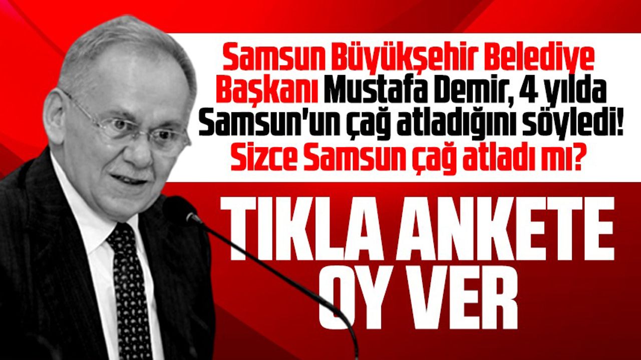 Samsun Büyükşehir Belediye Başkanı Mustafa Demir, 4 yılda Samsun'un çağ atladığını söyledi. Sizce Samsun çağ atladı mı?