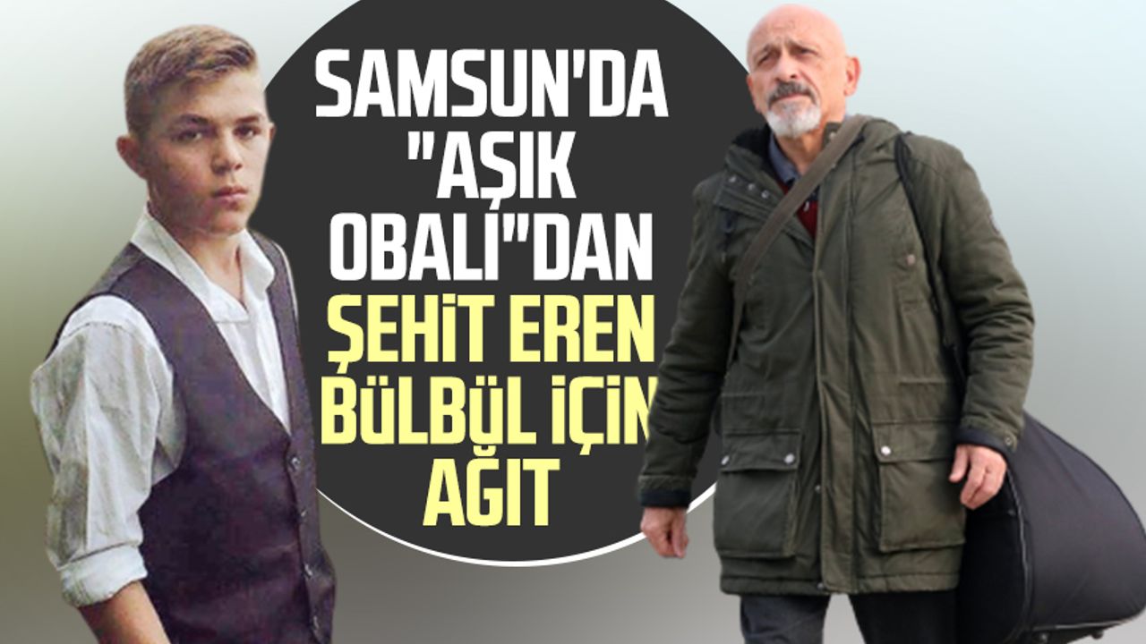Samsun'da "Aşık Obalı"dan şehit Eren Bülbül için ağıt