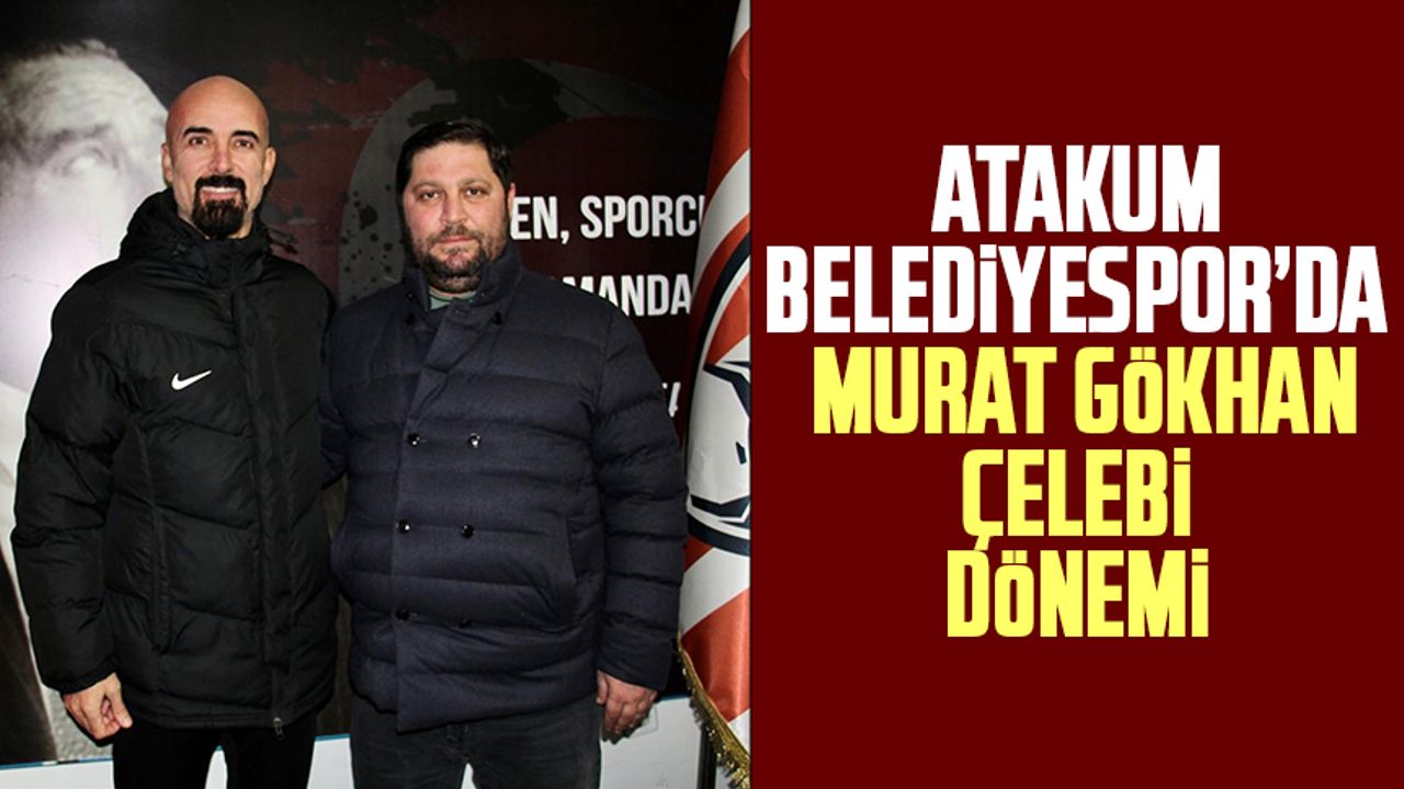 Atakum Belediyespor'da Murat Gökhan Çelebi dönemi