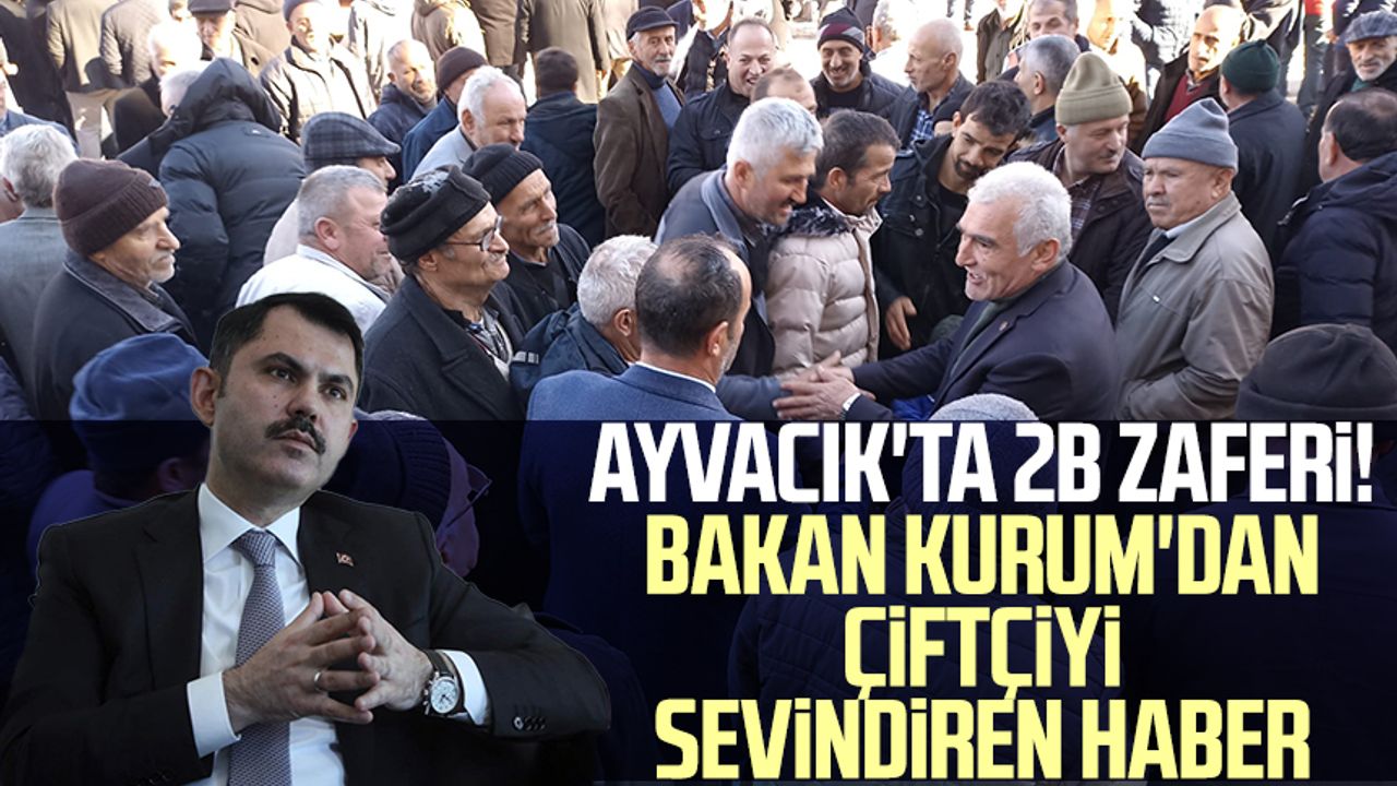 Samsun Ayvacık'ta 2B zaferi! Bakan Murat Kurum'dan çiftçiyi sevindiren haber