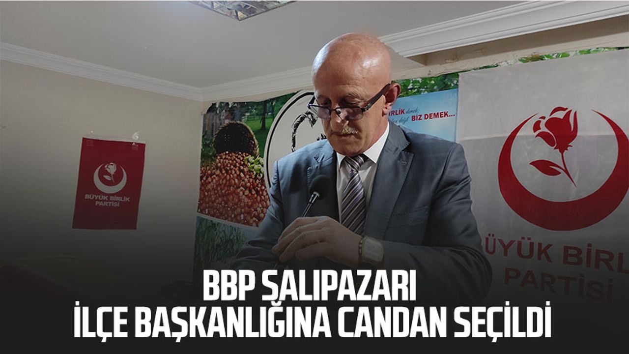 BBP Salıpazarı İlçe Başkanlığına Candan seçildi