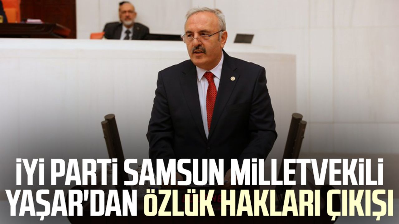 İYİ Parti Samsun Milletvekili Bedri Yaşar'dan özlük hakları çıkışı