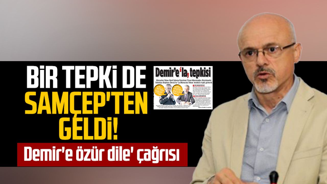 Bir tepki de SAMÇEP'ten geldi! Samsun Büyükşehir Belediye Başkanı Mustafa Demir'e 'Özür dile' çağrısı 