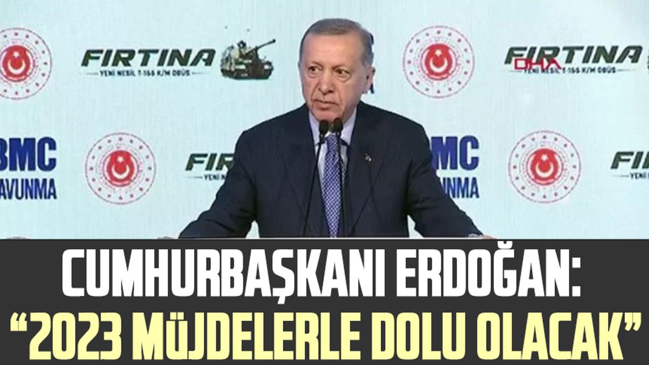 Cumhurbaşkanı Erdoğan: "2023 müjdelerle dolu olacak"