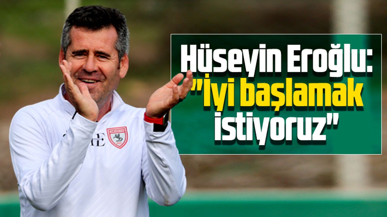 Hüseyin Eroğlu: Altay maçı haftasına en iyi şekilde girmek istiyoruz