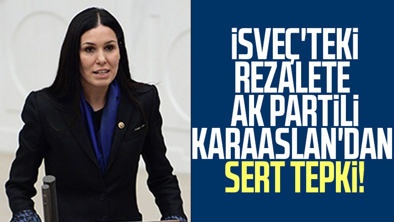 İsveç'teki rezalete, AK Parti Genel Başkan Yardımcısı Çiğdem Karaaslan'dan sert tepki!