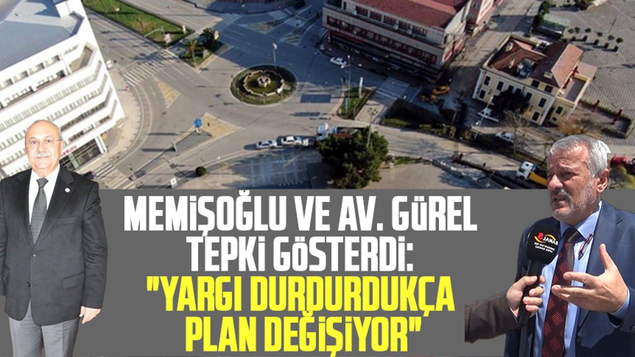 İshak Memişoğlu ve Av. Ahmet Gürel tepki gösterdi: "Yargı durdurdukça plan değişiyor"