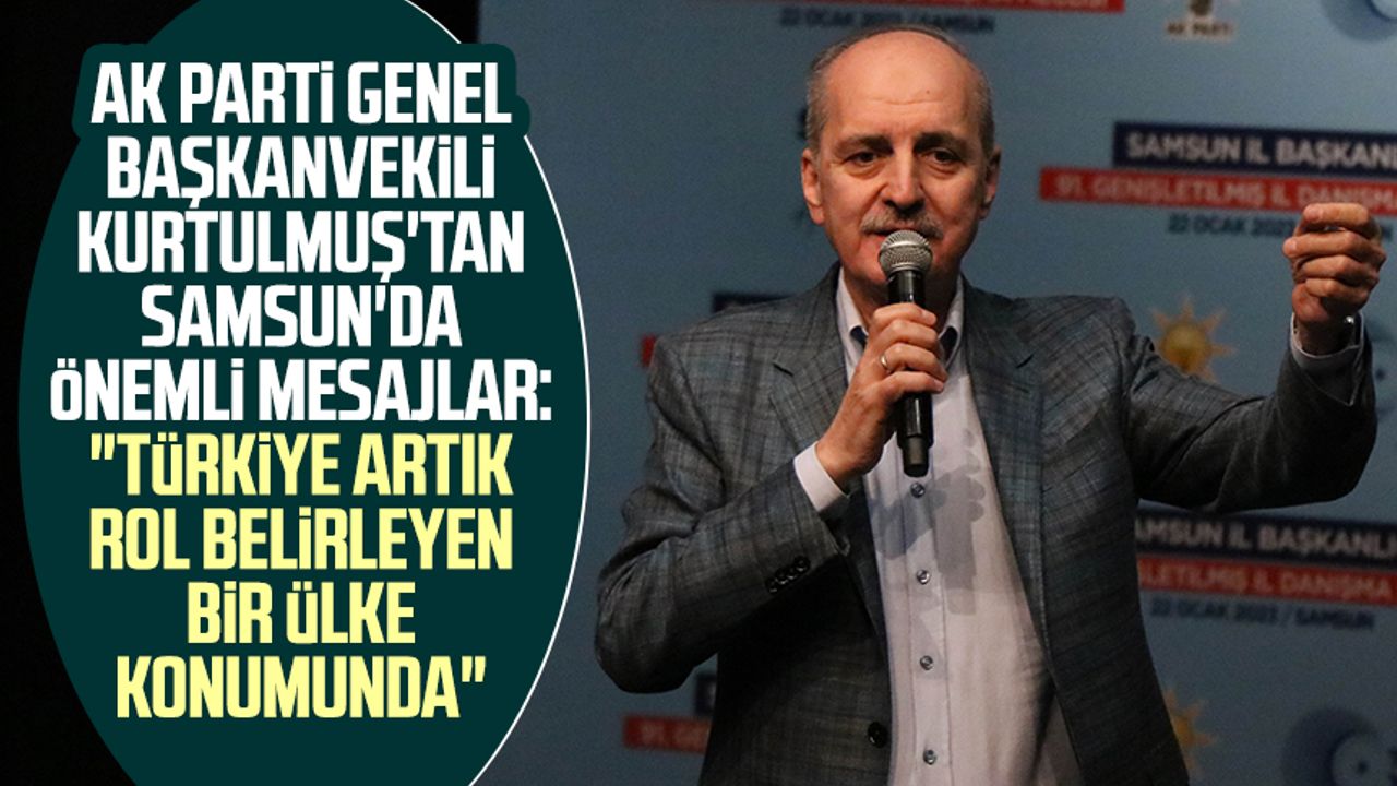 AK Parti Genel Başkanvekili Kurtulmuş'tan Samsun'da önemli mesajlar: "Türkiye artık rol belirleyen bir ülke konumunda"
