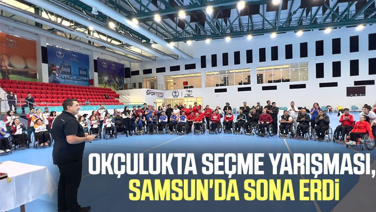 Okçulukta seçme yarışması, Samsun'da sona erdi