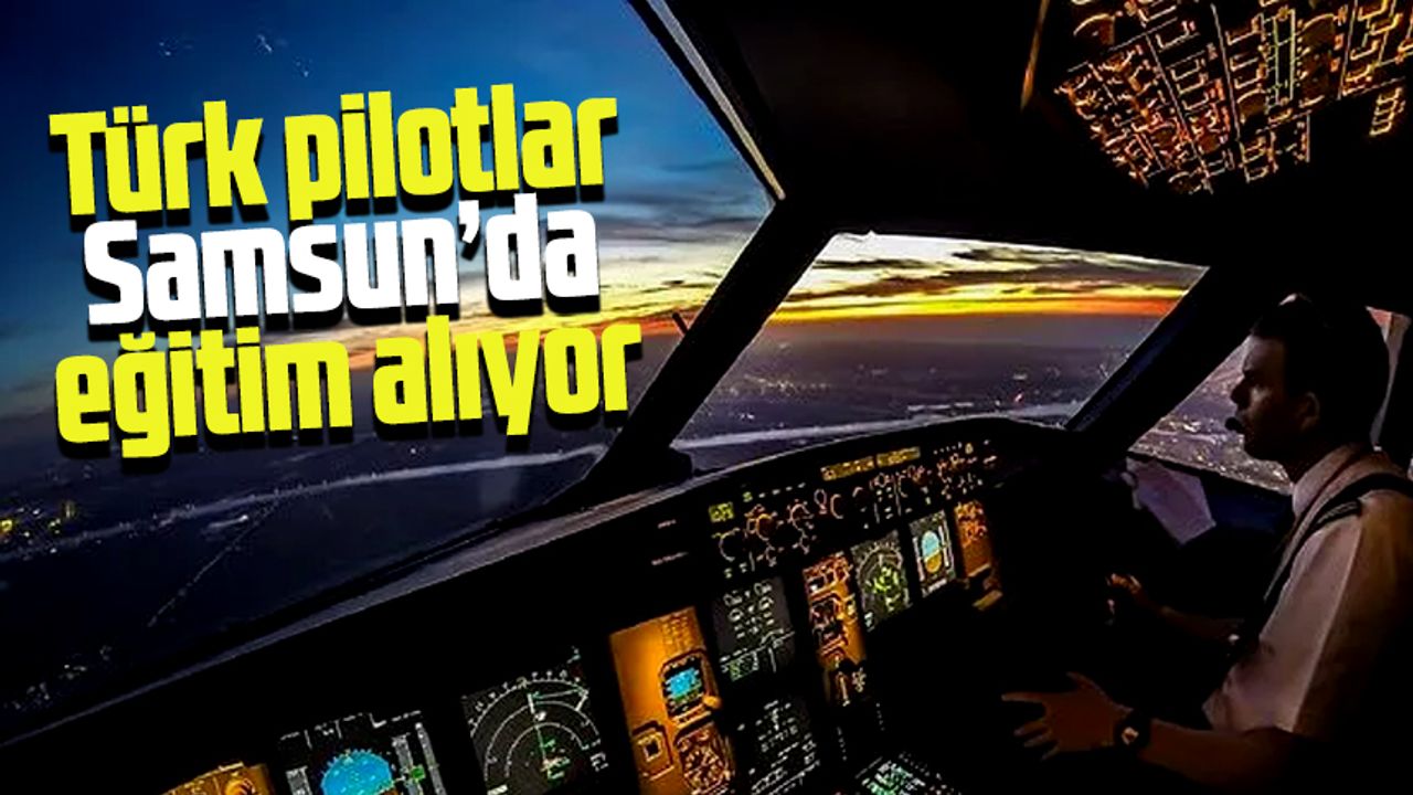 Türk pilotları eğitim uçuşlarını Samsun'da yapıyor