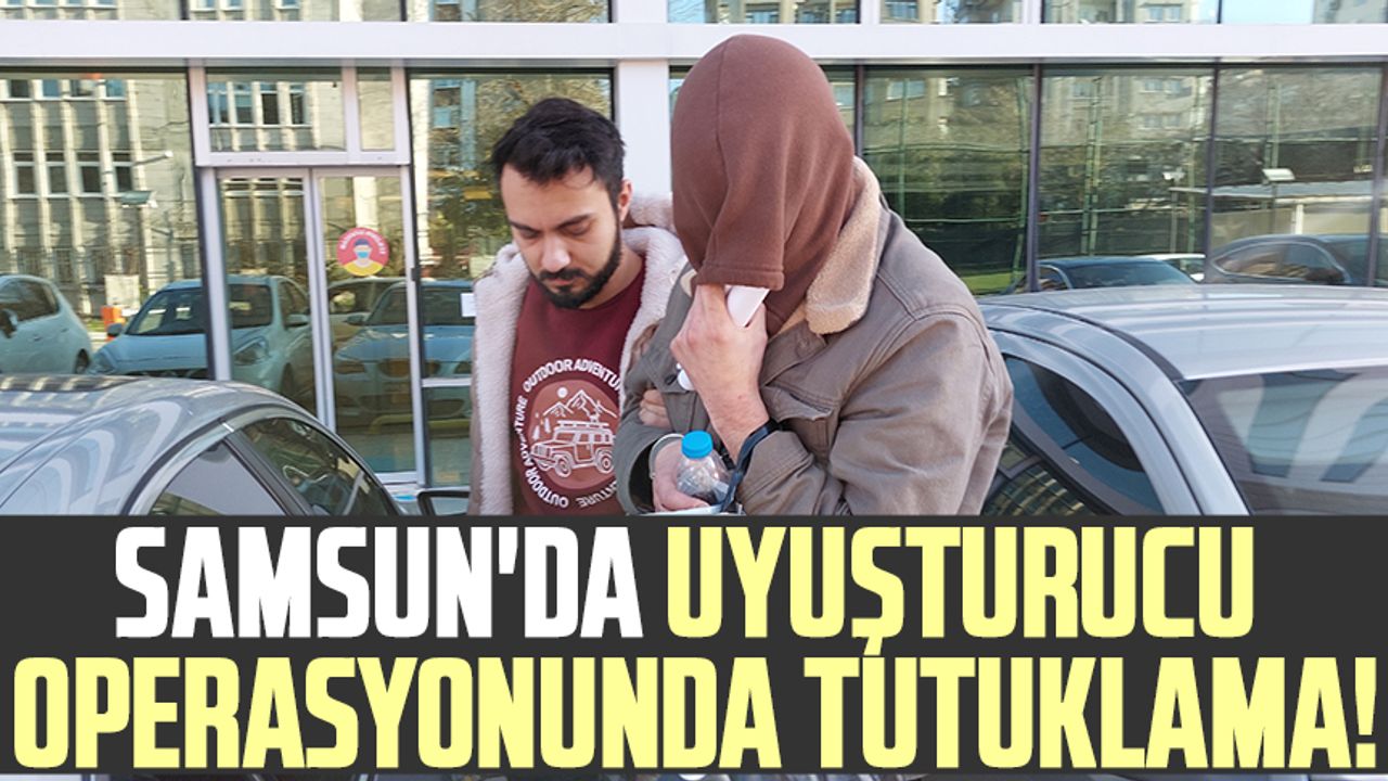 Samsun'da uyuşturucu operasyonunda tutuklama!