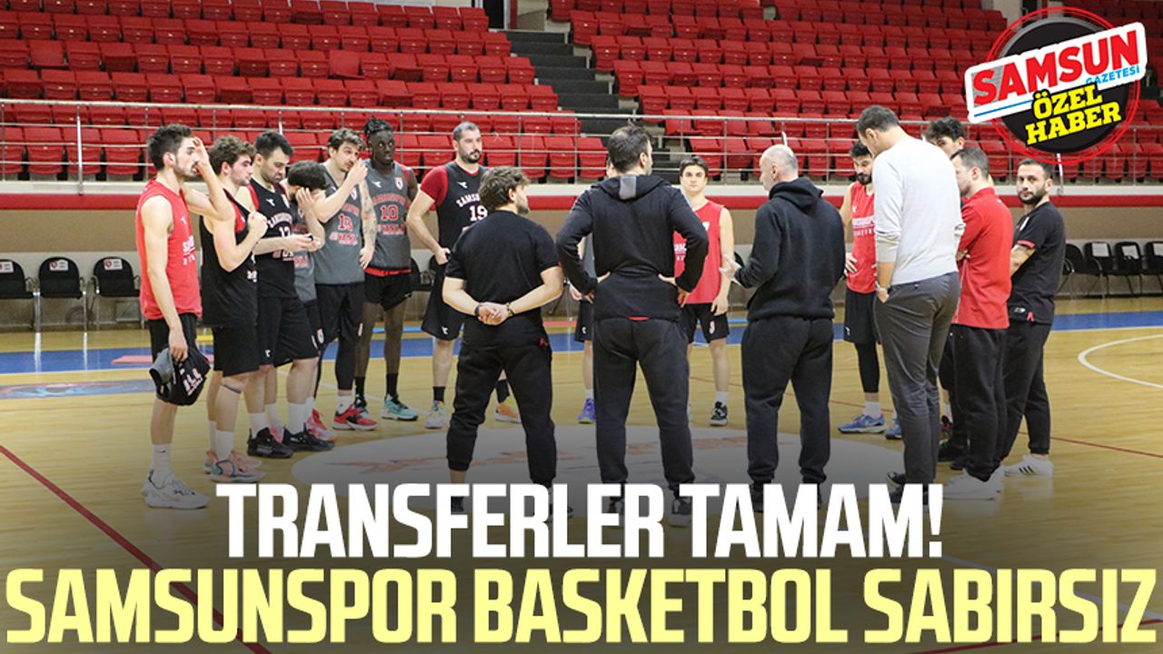 Transferler tamam! Samsunspor Basketbol sabırsız