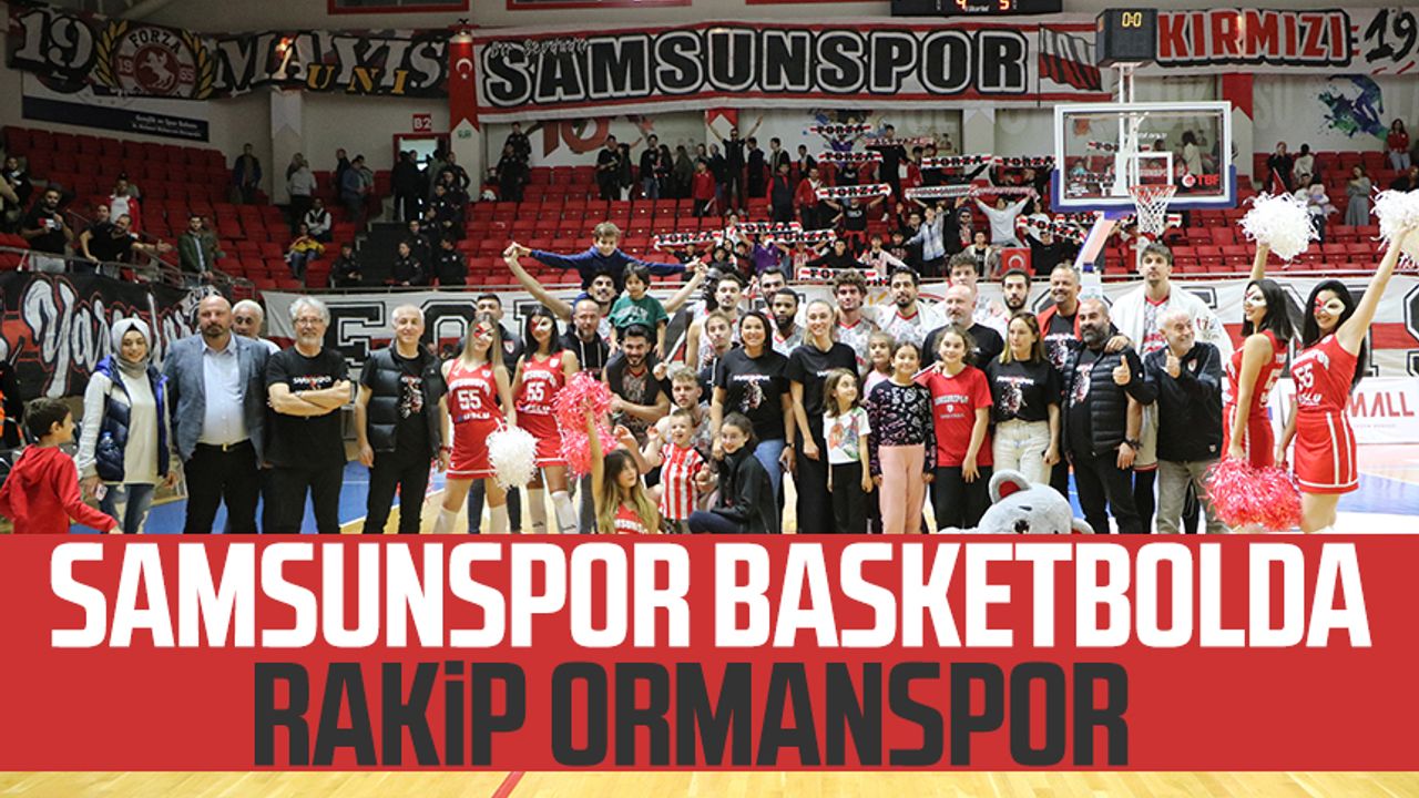 Samsunspor Basketbolda rakip Ormanspor 