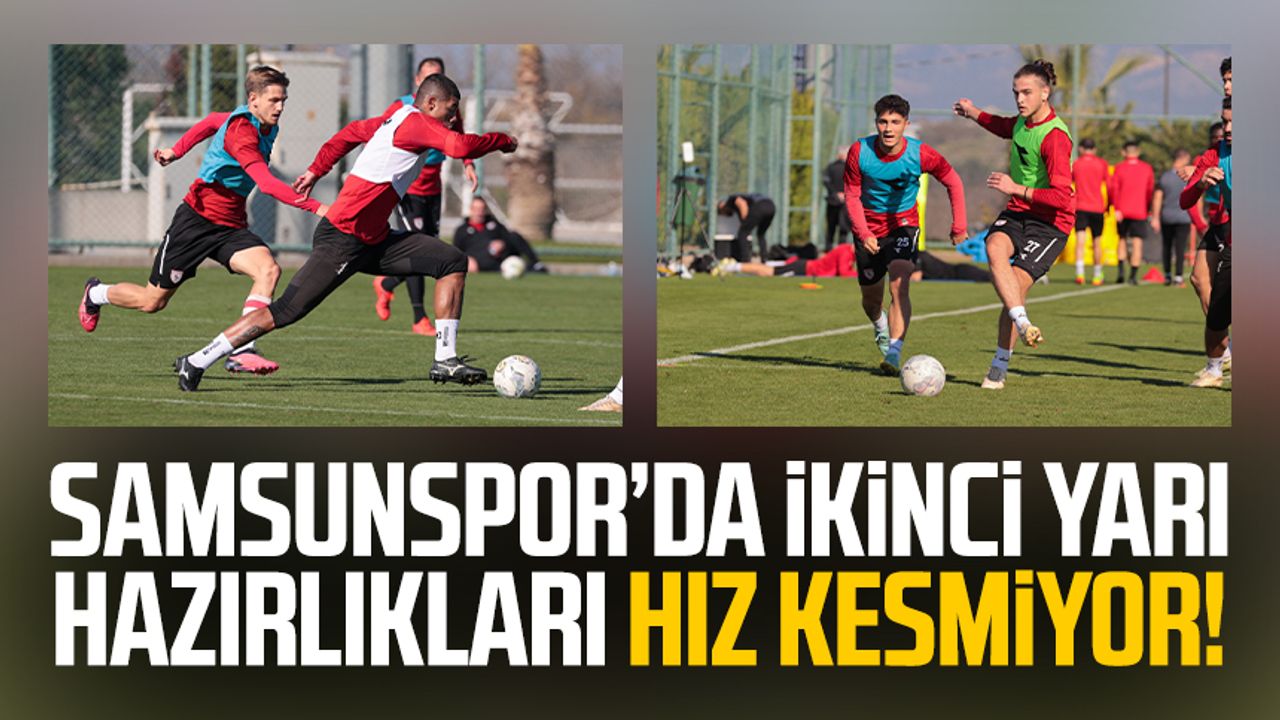 Samsunspor'da ikinci yarı hazırlıkları hız kesmiyor!