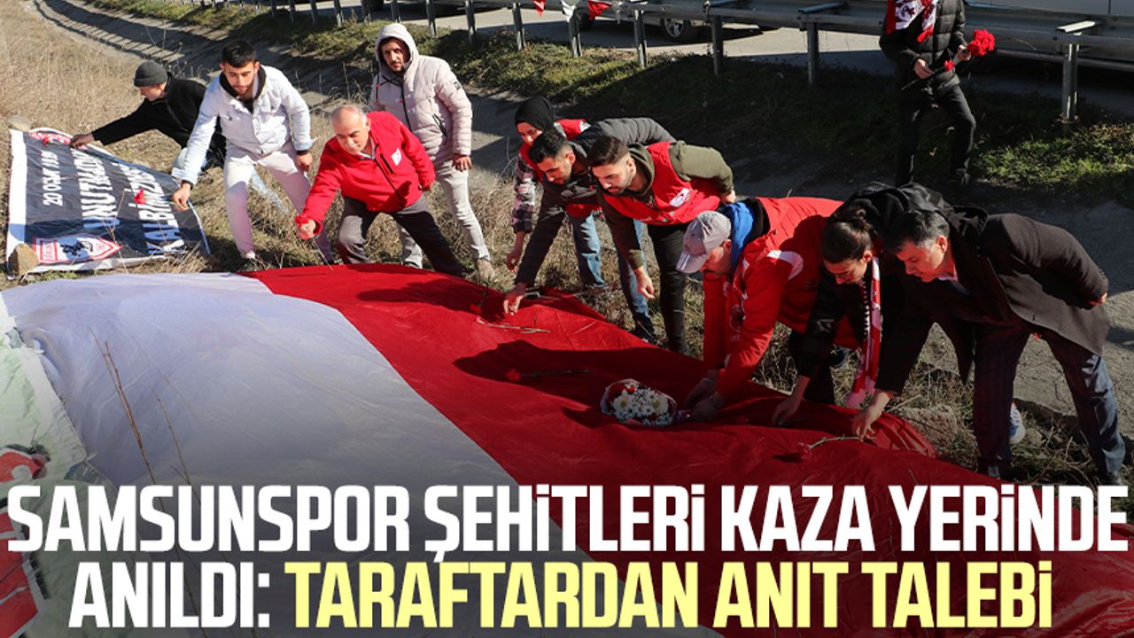 Dinmeyen acı! Samsunspor şehitleri kaza yerinde anıldı: Taraftardan anıt talebi