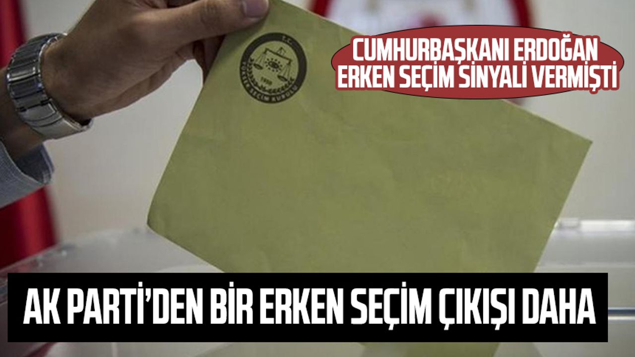 Cumhurbaşkanı Erdoğan eken seçim sinyali vermişti: AK Parti'den bir erken seçim çıkışı daha!