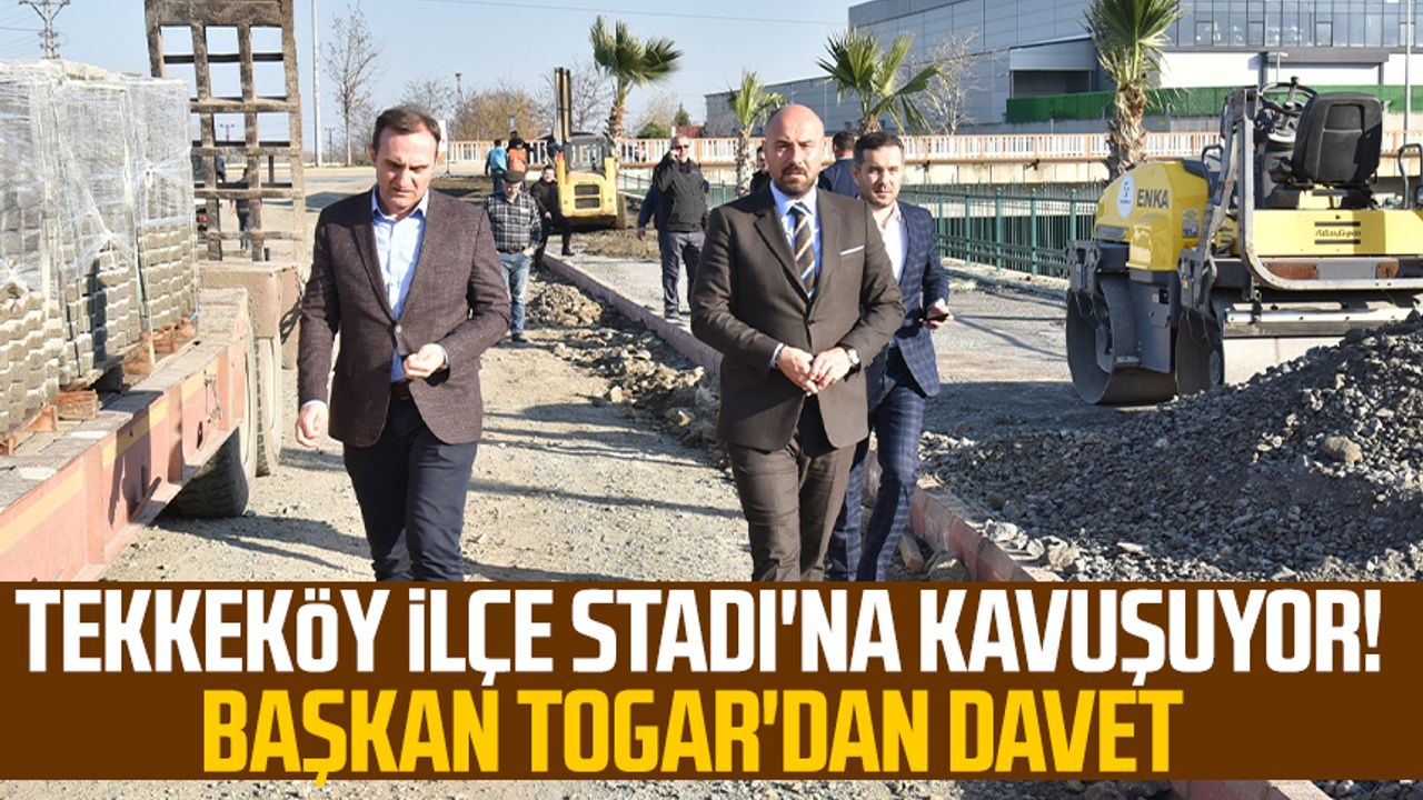 Tekkeköy İlçe Stadı'na kavuşuyor! Başkan Hasan Togar'dan davet 
