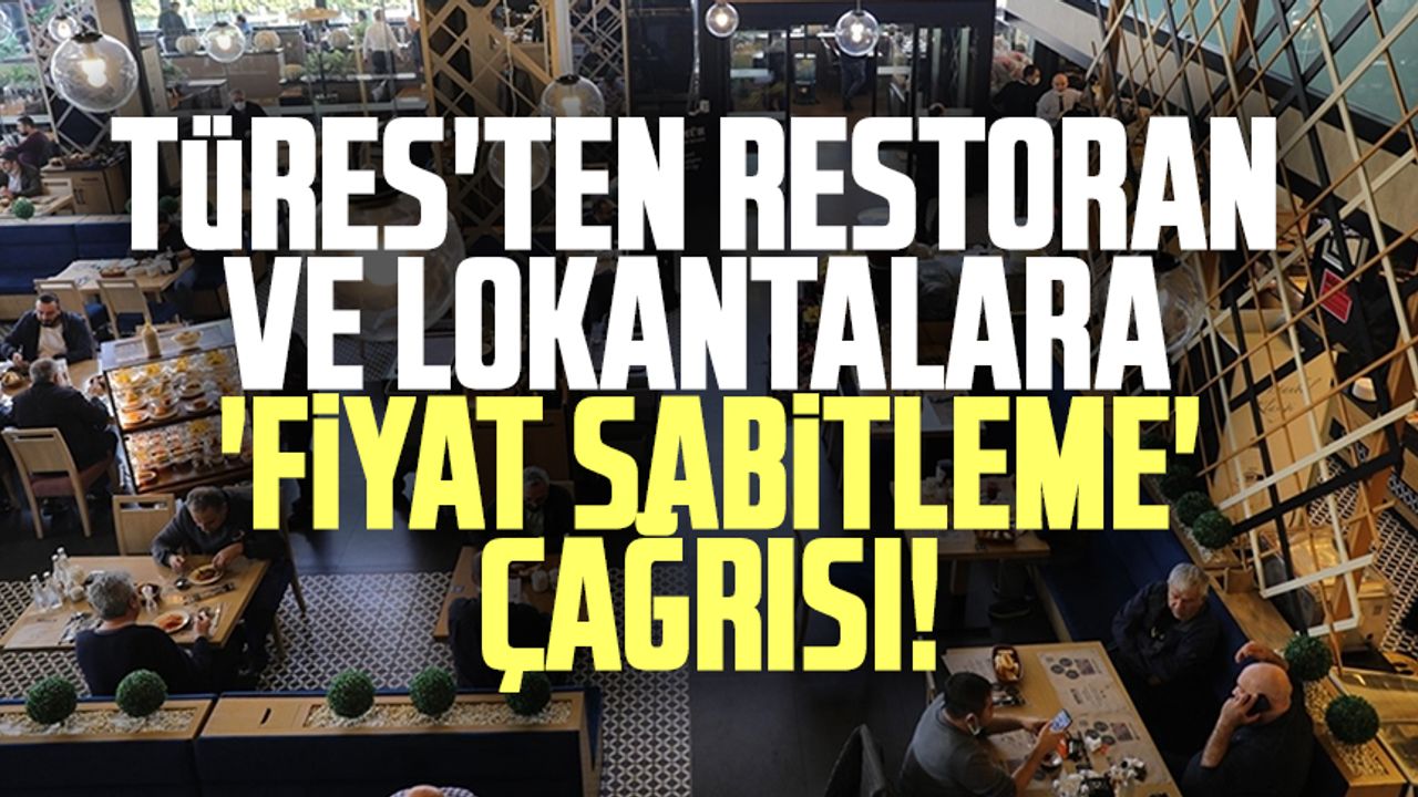 TÜRES'ten restoran ve lokantalara 'Fiyat sabitleme' çağrısı!
