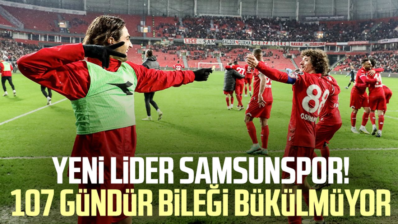 Yeni lider Samsunspor! 107 gündür bileği bükülmüyor
