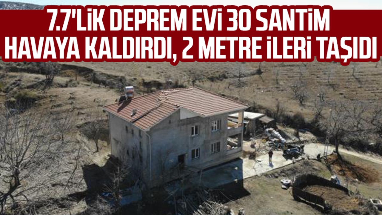 7.7'lik deprem evi 30 santim havaya kaldırdı, 2 metre ileri taşıdı