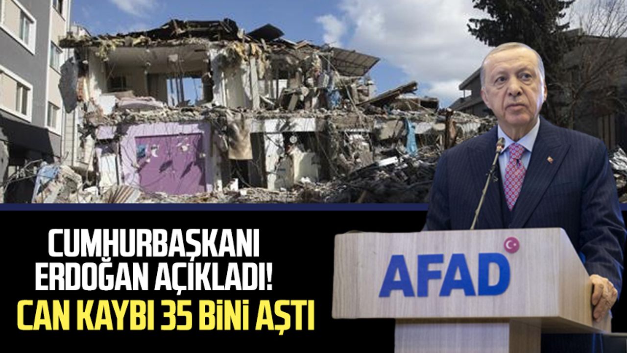 Cumhurbaşkanı Erdoğan: Kahramanmaraş merkezli depremlerde 35 bin 418 kişi hayatını kaybetti