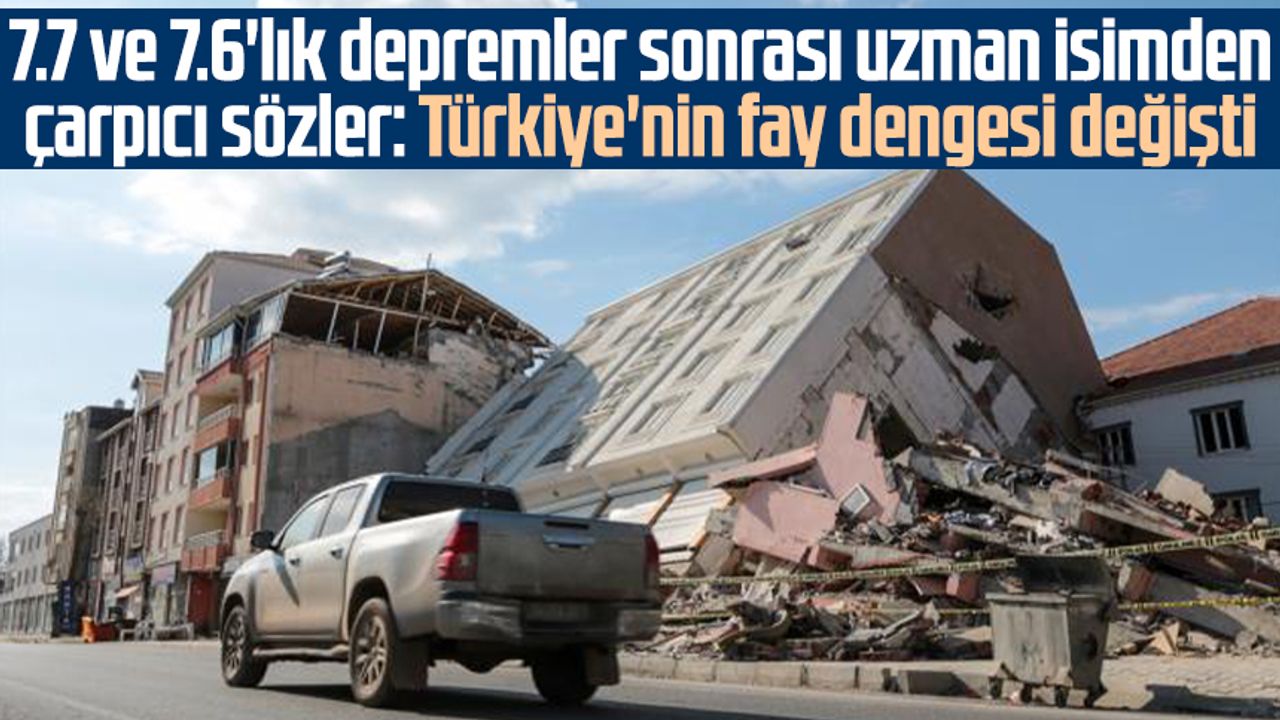 7.7 ve 7.6'lık depremler sonrası uzman isimden çarpıcı sözler: Türkiye'nin fay dengesi değişti