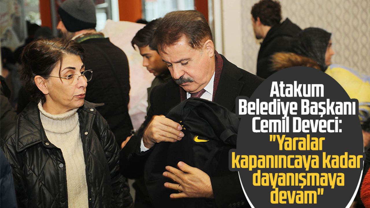 Atakum Belediye Başkanı Cemil Deveci: "Yaralar kapanıncaya kadar dayanışmaya devam"