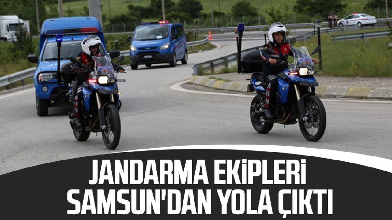Jandarma ekipleri Samsun'dan yola çıktı