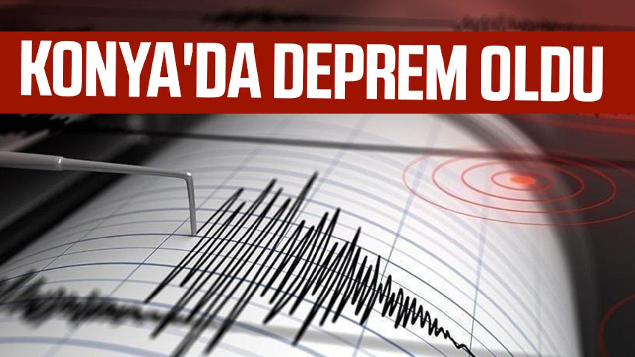 Konya'da deprem oldu