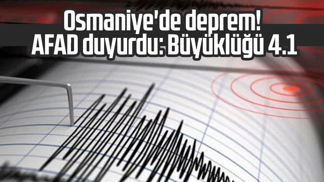 Osmaniye'de 4.1 büyüklüğünde deprem!