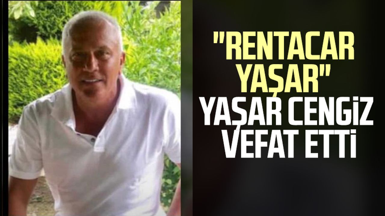 "Rentacar Yaşar" Yaşar Cengiz vefat etti