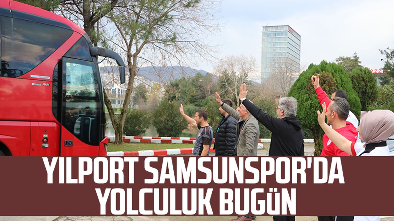 Yılport Samsunspor'da yolculuk bugün