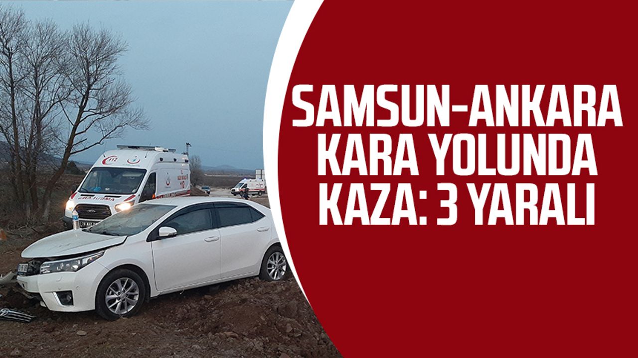 Samsun-Ankara kara yolunda kaza: 3 Yaralı