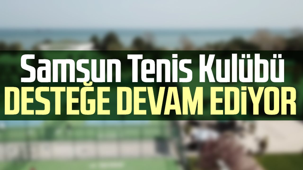 Samsun Tenis Kulübü desteğe devam ediyor 