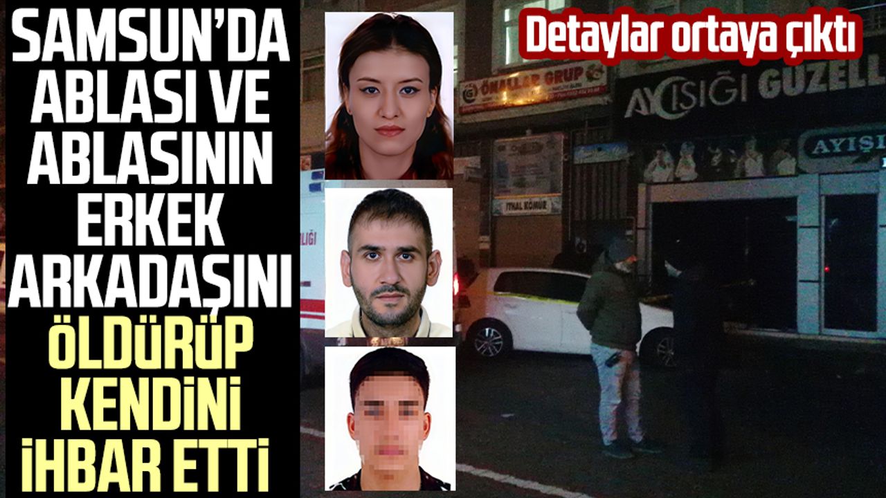 Samsun'da dehşet! Ablasını ve yanındaki kişiyi silahla vurarak öldürdü